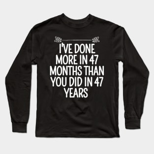 I've Done More In 47 Months Than You Did In 47 Years Presidential Debate Quote Donald Trump Long Sleeve T-Shirt